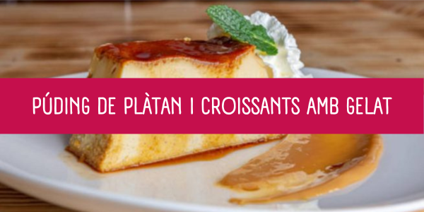 Púding de Plàtan i Croissants amb Caramell i Gelat: Delícia en Cullera